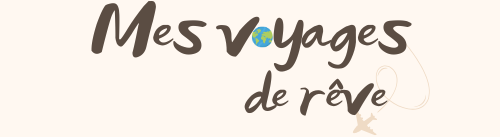 Mes voyages de rêve